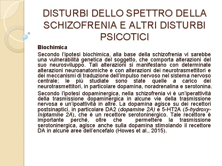 DISTURBI DELLO SPETTRO DELLA SCHIZOFRENIA E ALTRI DISTURBI PSICOTICI Biochimica Secondo l’ipotesi biochimica, alla