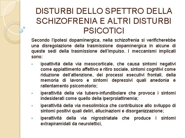 DISTURBI DELLO SPETTRO DELLA SCHIZOFRENIA E ALTRI DISTURBI PSICOTICI Secondo l’ipotesi dopaminergica, nella schizofrenia