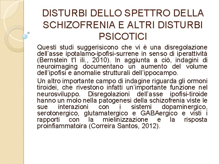 DISTURBI DELLO SPETTRO DELLA SCHIZOFRENIA E ALTRI DISTURBI PSICOTICI Questi studi suggerisicono che vi