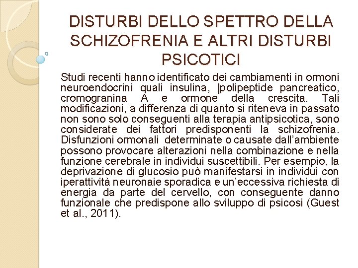 DISTURBI DELLO SPETTRO DELLA SCHIZOFRENIA E ALTRI DISTURBI PSICOTICI Studi recenti hanno identificato dei