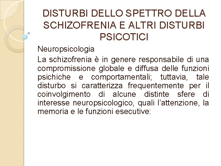 DISTURBI DELLO SPETTRO DELLA SCHIZOFRENIA E ALTRI DISTURBI PSICOTICI Neuropsicologia La schizofrenia è in
