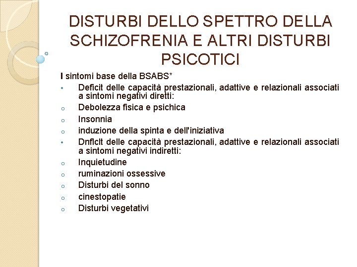 DISTURBI DELLO SPETTRO DELLA SCHIZOFRENIA E ALTRI DISTURBI PSICOTICI I sintomi base della BSABS*