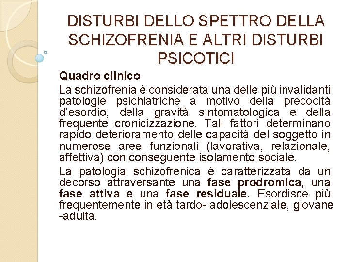 DISTURBI DELLO SPETTRO DELLA SCHIZOFRENIA E ALTRI DISTURBI PSICOTICI Quadro clinico La schizofrenia è