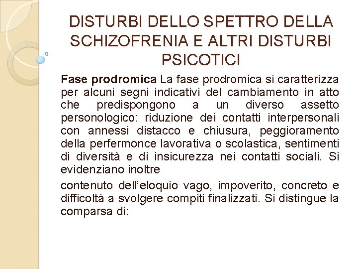 DISTURBI DELLO SPETTRO DELLA SCHIZOFRENIA E ALTRI DISTURBI PSICOTICI Fase prodromica La fase prodromica