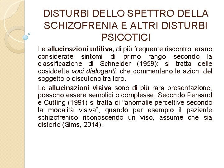 DISTURBI DELLO SPETTRO DELLA SCHIZOFRENIA E ALTRI DISTURBI PSICOTICI Le allucinazioni uditive, di più