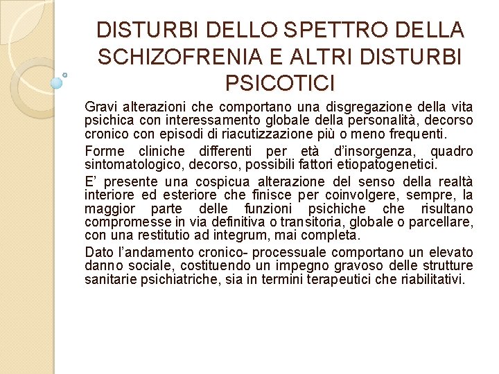DISTURBI DELLO SPETTRO DELLA SCHIZOFRENIA E ALTRI DISTURBI PSICOTICI Gravi alterazioni che comportano una