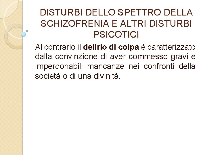 DISTURBI DELLO SPETTRO DELLA SCHIZOFRENIA E ALTRI DISTURBI PSICOTICI Al contrario il delirio di