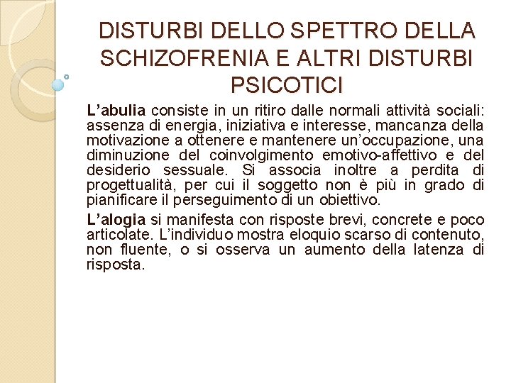 DISTURBI DELLO SPETTRO DELLA SCHIZOFRENIA E ALTRI DISTURBI PSICOTICI L’abulia consiste in un ritiro