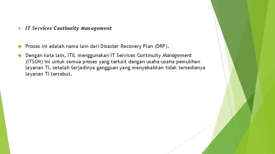 4. IT Services Continuity Management Proses ini adalah nama lain dari Disaster Recovery Plan