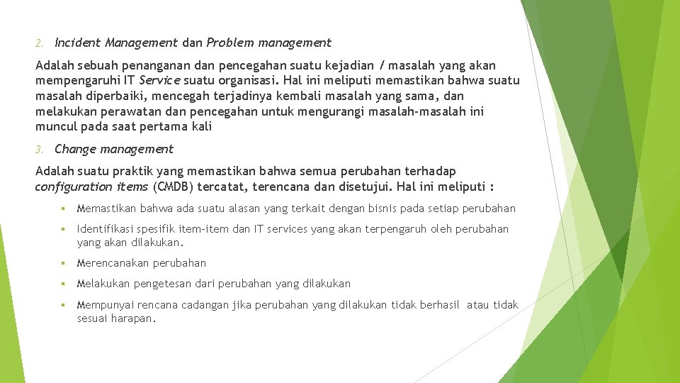 2. Incident Management dan Problem management Adalah sebuah penanganan dan pencegahan suatu kejadian /