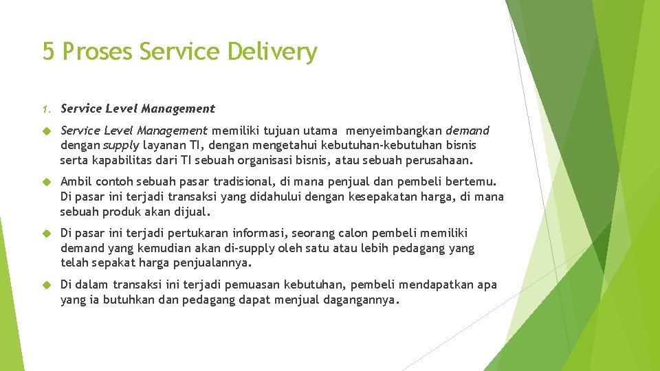 5 Proses Service Delivery 1. Service Level Management memiliki tujuan utama menyeimbangkan demand dengan