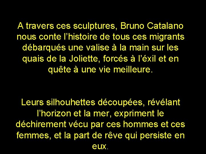 A travers ces sculptures, Bruno Catalano nous conte l’histoire de tous ces migrants débarqués