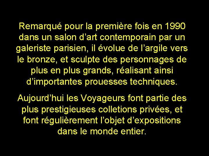 Remarqué pour la première fois en 1990 dans un salon d’art contemporain par un