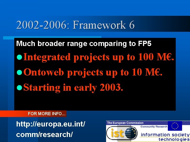2002 -2006: Framework 6 Much broader range comparing to FP 5 l Integrated projects