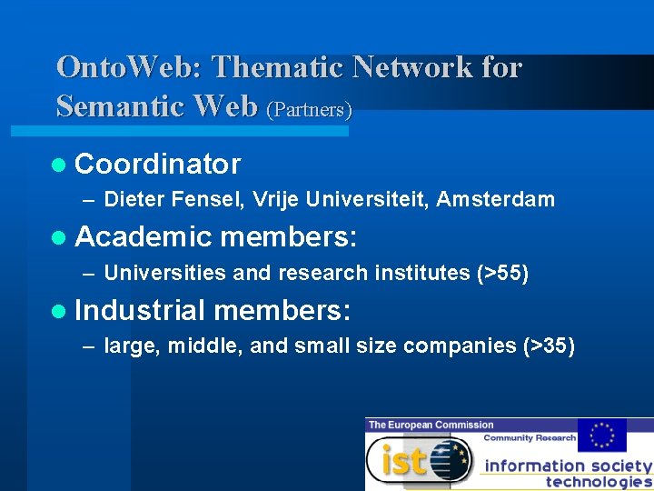 Onto. Web: Thematic Network for Semantic Web (Partners) l Coordinator – Dieter Fensel, Vrije