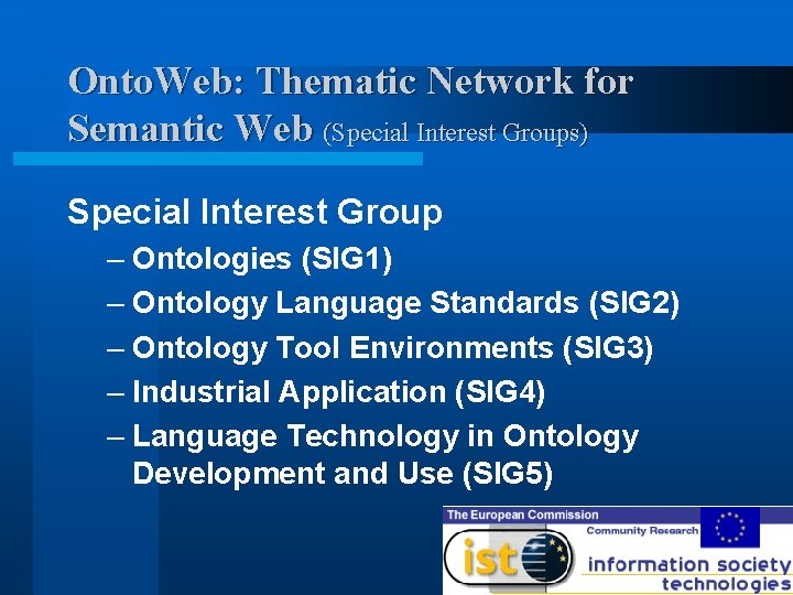 Onto. Web: Thematic Network for Semantic Web (Special Interest Groups) Special Interest Group –