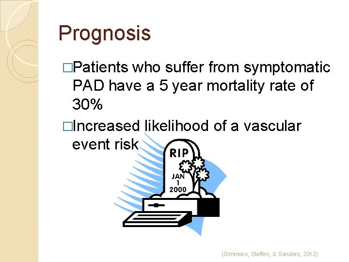 Prognosis �Patients who suffer from symptomatic PAD have a 5 year mortality rate of