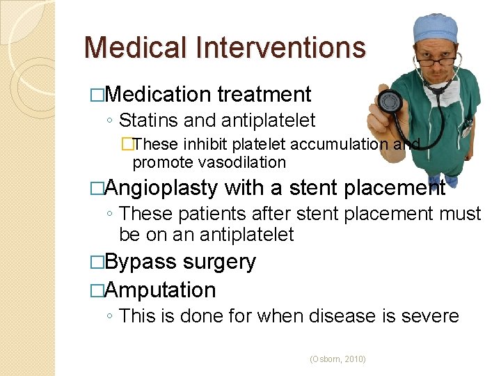 Medical Interventions �Medication treatment ◦ Statins and antiplatelet �These inhibit platelet accumulation and promote