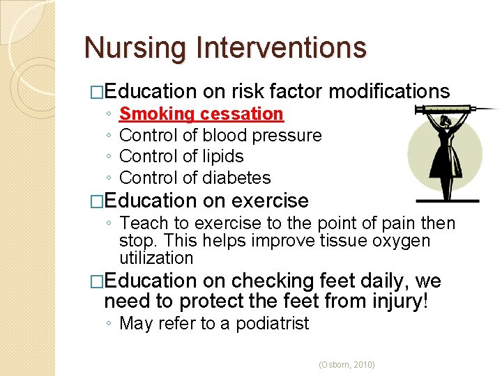 Nursing Interventions �Education ◦ ◦ on risk factor modifications Smoking cessation Control of blood