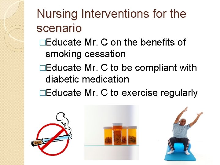 Nursing Interventions for the scenario �Educate Mr. C on the benefits of smoking cessation