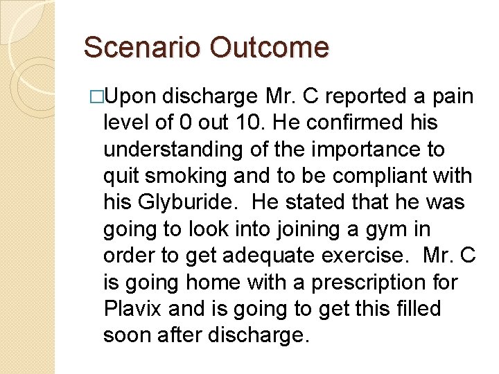 Scenario Outcome �Upon discharge Mr. C reported a pain level of 0 out 10.