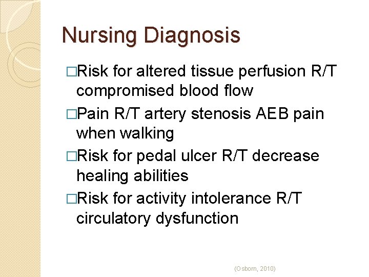 Nursing Diagnosis �Risk for altered tissue perfusion R/T compromised blood flow �Pain R/T artery