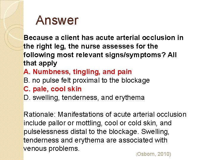 Answer Because a client has acute arterial occlusion in the right leg, the nurse