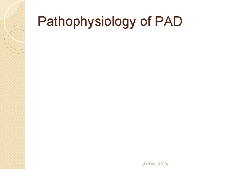 Pathophysiology of PAD (Osborn, 2010) 