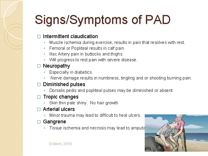 Signs/Symptoms of PAD � Intermittent claudication ◦ ◦ � Muscle ischemia during exercise, results