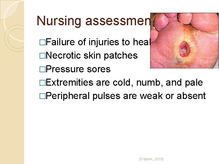 Nursing assessment �Failure of injuries to heal �Necrotic skin patches �Pressure sores �Extremities are