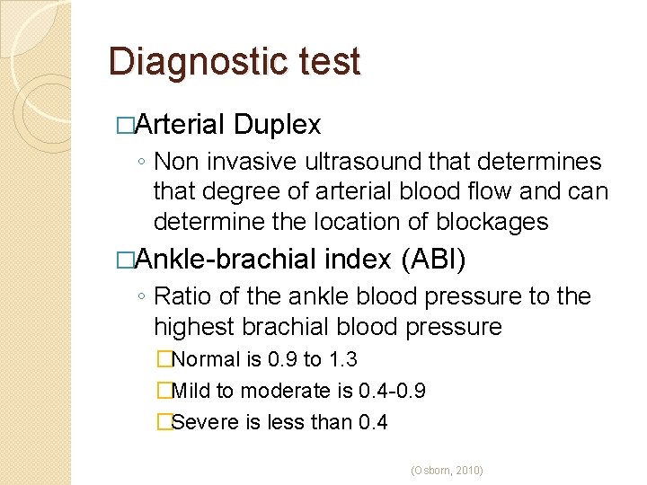 Diagnostic test �Arterial Duplex ◦ Non invasive ultrasound that determines that degree of arterial