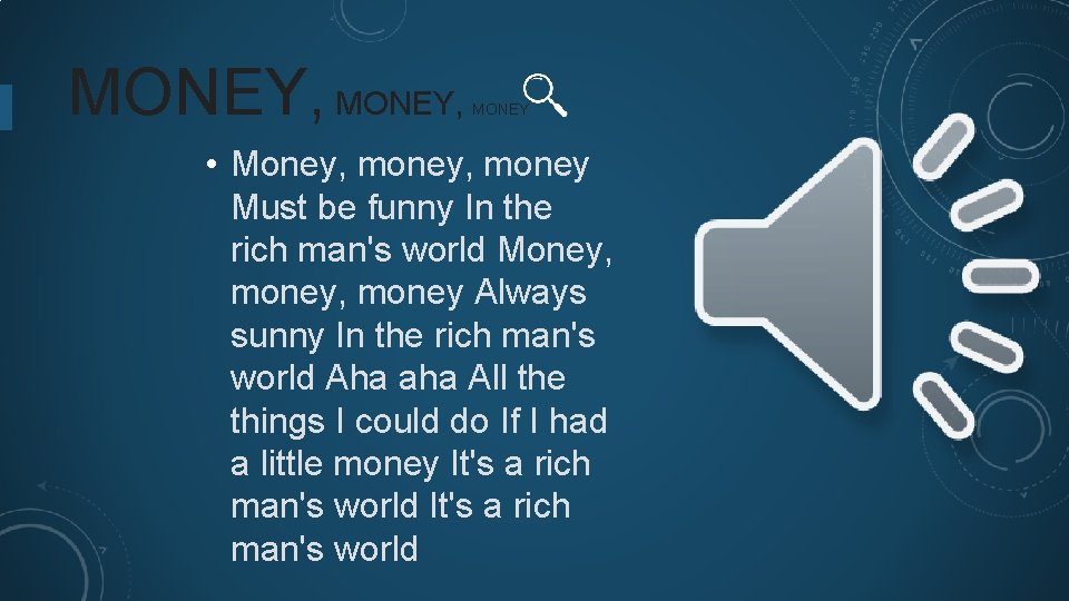 MONEY, MONEY • Money, money Must be funny In the rich man's world Money,