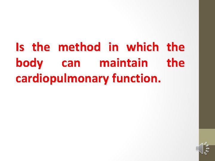 Is the method in which body can maintain cardiopulmonary function. the 