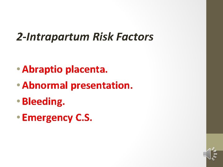 2 -Intrapartum Risk Factors • Abraptio placenta. • Abnormal presentation. • Bleeding. • Emergency