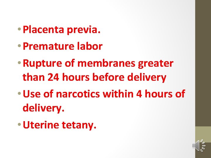 • Placenta previa. • Premature labor • Rupture of membranes greater than 24