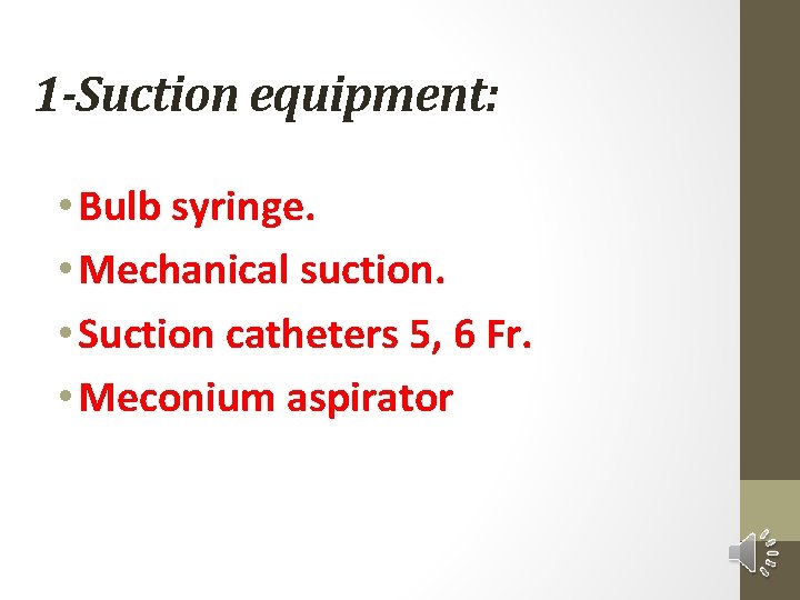 1 -Suction equipment: • Bulb syringe. • Mechanical suction. • Suction catheters 5, 6