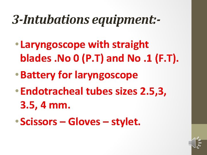 3 -Intubations equipment: • Laryngoscope with straight blades. No 0 (P. T) and No.