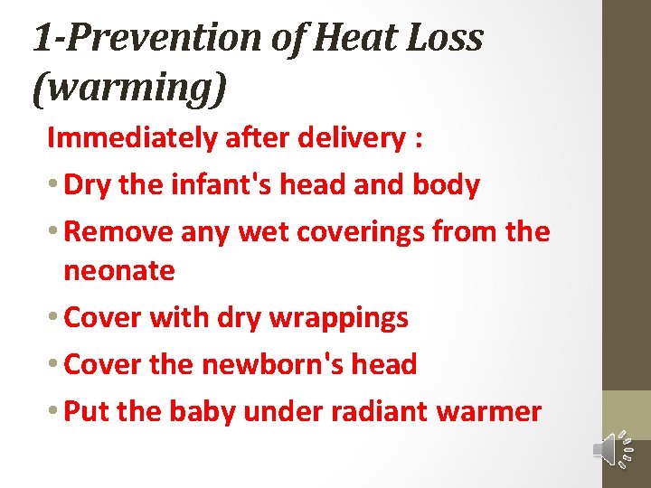 1 -Prevention of Heat Loss (warming) Immediately after delivery : • Dry the infant's