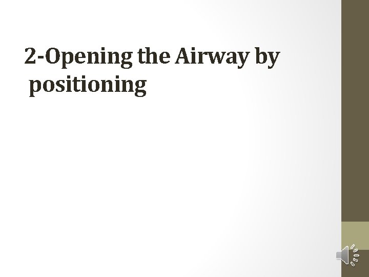 2 -Opening the Airway by positioning 
