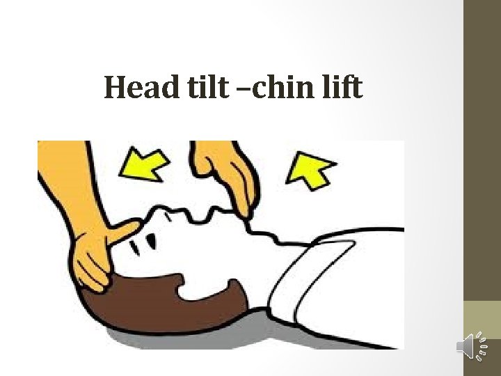 Head tilt –chin lift 