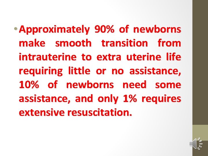  • Approximately 90% of newborns make smooth transition from intrauterine to extra uterine