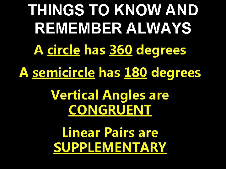 THINGS TO KNOW AND REMEMBER ALWAYS A circle has 360 degrees A semicircle has