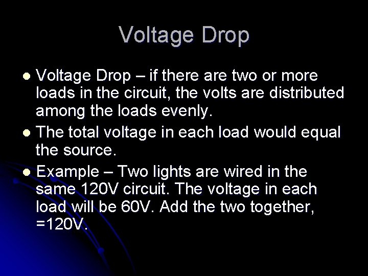 Voltage Drop – if there are two or more loads in the circuit, the