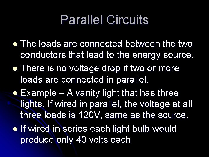 Parallel Circuits The loads are connected between the two conductors that lead to the