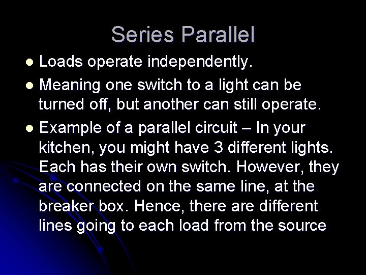 Series Parallel Loads operate independently. l Meaning one switch to a light can be