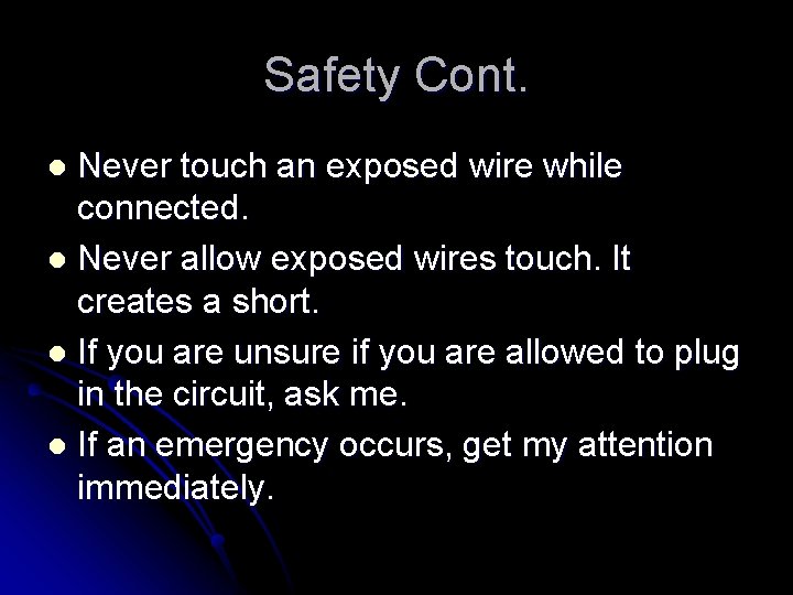 Safety Cont. Never touch an exposed wire while connected. l Never allow exposed wires