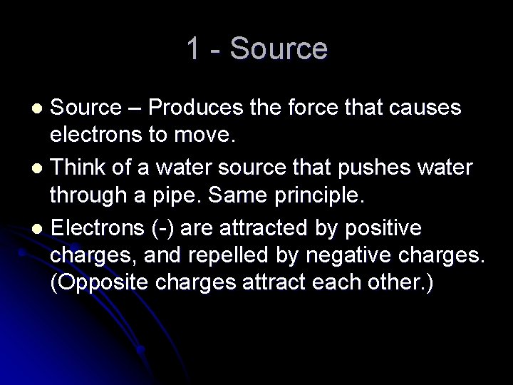 1 - Source – Produces the force that causes electrons to move. l Think