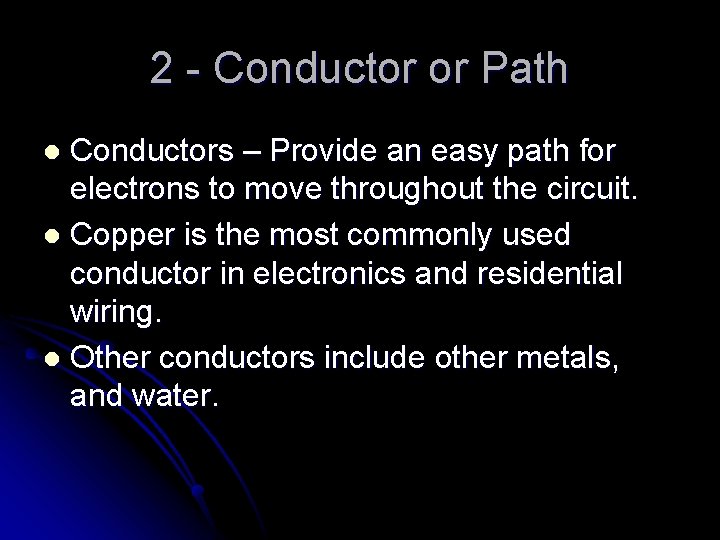 2 - Conductor or Path Conductors – Provide an easy path for electrons to