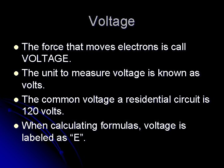 Voltage The force that moves electrons is call VOLTAGE. l The unit to measure