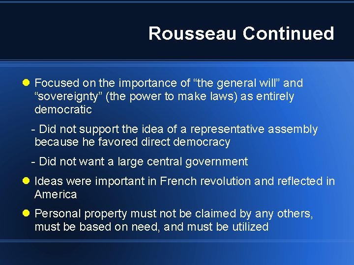 Rousseau Continued Focused on the importance of “the general will” and “sovereignty” (the power